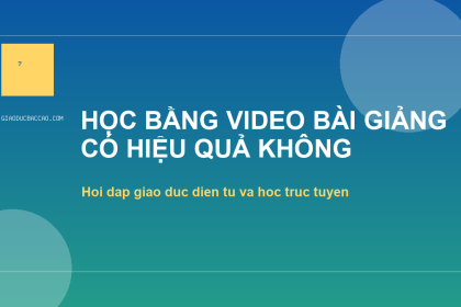 Học bằng video bài giảng có hiệu quả không