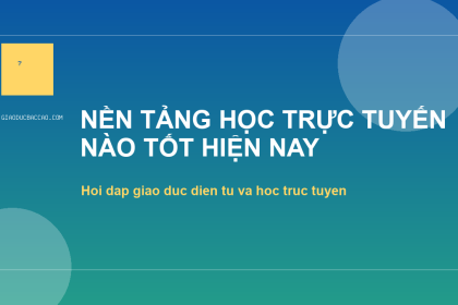 Nền tảng học trực tuyến nào tốt hiện nay